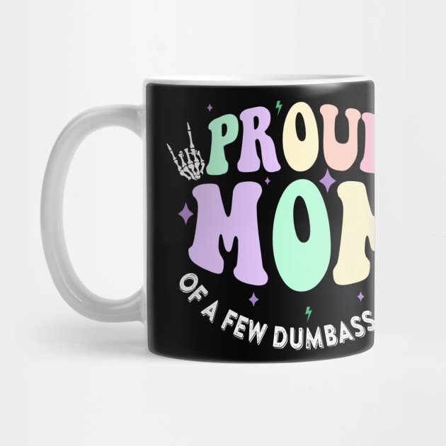 Proud Mother of a Few Dumbass Kids Gift For Women Mother day by FortuneFrenzy